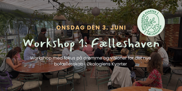 Workshop 1: Fælleshaven. Drømme og visioner for det nye bofællesskab